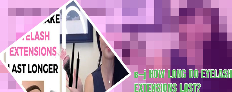 How long do eye lash extensions last